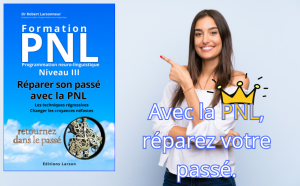 Avec la PNL réparez votre passé, techniques régressives